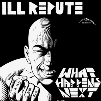 Ill Repute - What Happens Next / Oxnard Land Of No Toilets LP