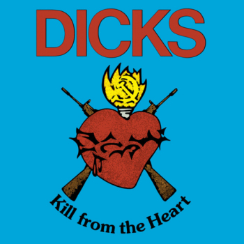 The Dicks - Kill From The Heart LP