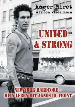 Roger Miret - United & Strong. NYHC - Mein Leben mit Agnostic Front Buch