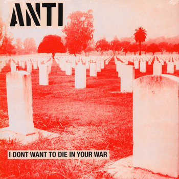 Anti - I Dont Want To Die In Your War LP