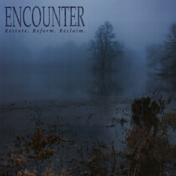 Encounter - Restore. Reform. Reclaim LP