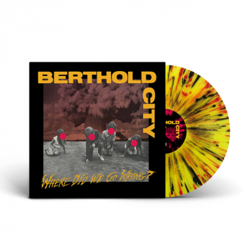 Berthold City - Where Did We Go Wrong? LP (yellow, black red splatter vinyl)