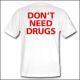 Don't Need Drugs - Shirt