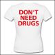 Don't Need Drugs - Girlie Shirt