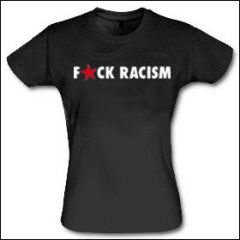 Fuck Racism - Girlie Shirt