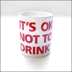 Its Okay Not To Drink - Tasse