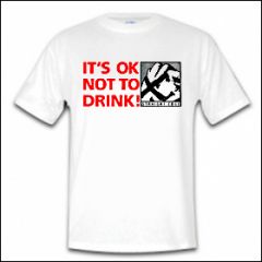 Its Okay Not To Drink - Shirt