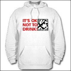 Its Okay Not To Drink - Hooded Sweater