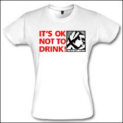 Its Okay Not To Drink - Girlie Shirt