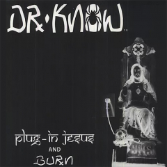 Dr Know - Plug In Jesus/ Burn LP