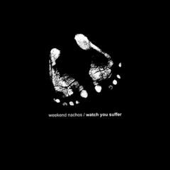 Weekend Nachos - Watch You Suffer 7"e; Weekend Nachos - Watch You Suffer 7"e;