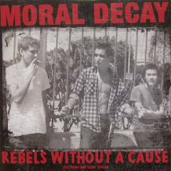 Moral Decay - Rebels Without A Cause LP