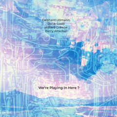 Gebhard Ullmann, Steve Swell... – We‘re Playing In Here?