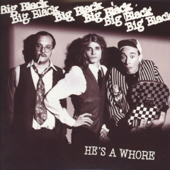 Big Black - Hes A Whore LP