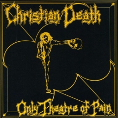 Christian Death - Only Theatre Of Pain LP remastered edition