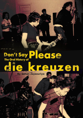 Sahan Jayasuriya - Don’t Say Please: The Oral History Of Die Kreuzen Book Sahan Jayasuriya - Don’t Say Please: The Oral History Of Die Kreuzen Book