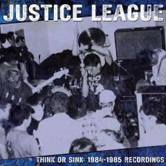 Justice League - Think Or Sink: 1984-1985 Recordings LP