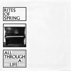 Rites Of Spring - All Through A Life 7