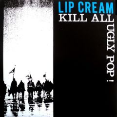 Lip Cream - Kill All Ugly Pop 2xLP